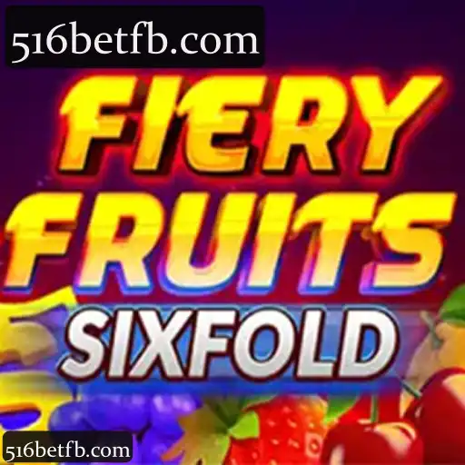516bet: Explore a Categoria FieryFruitsSixFold e Seus Benefícios em Apostas Online
